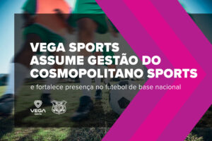 Vega Sports assume gestão do Cosmopolitano Sports e fortalece presença no futebol de base nacional